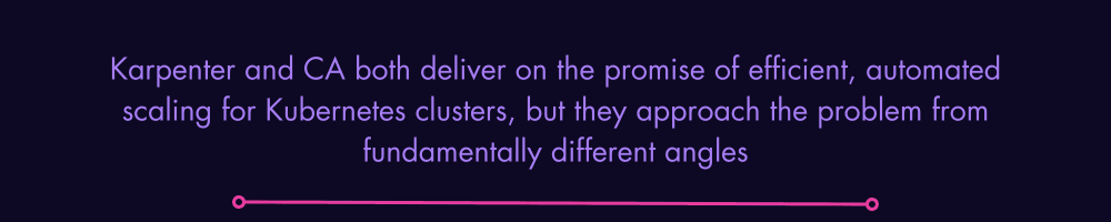 Karpenter and CA both deliver on the promise of efficient, automated scaling for Kubernetes clusters, but they approach the problem from fundamentally different angles